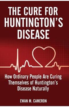 The Cure For Huntington's Disease - Ewan M. Cameron