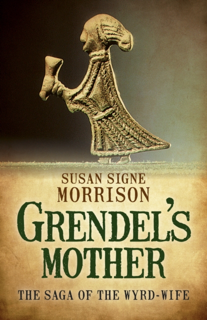 Grendel's Mother: The Saga of the Wyrd-Wife - Susan Signe Morrison