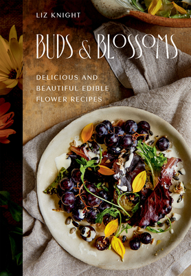 Buds and Blossoms: Delicious and Beautiful Edible Flower Recipes - Liz Knight