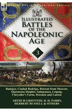 Illustrated Battles of the Napoleonic Age-Volume 3: Badajoz, Canadians in the War of 1812, Ciudad Rodrigo, Retreat from Moscow, Queenston Heights, Sal