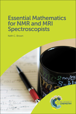Essential Mathematics for NMR and MRI Spectroscopists - Keith C. Brown