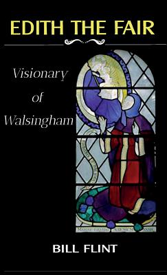 Edith the Fair: Visionary of Walsingham - Bill Flint