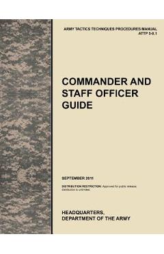 Poza produsului Commander and Staff Officer Guide: The Official U.S. Army Tactics, Techniques, and Procedures Manual Attp 5-0.1, September 2011 - U. S. Army Training And Doctrine Command