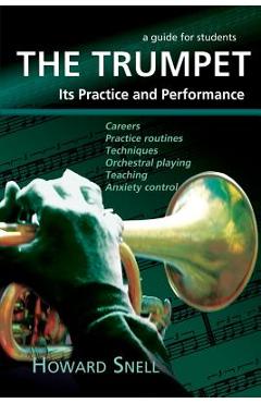 Coperta cărții 'The Trumpet: Its Practice and Performance - A Guide for Students - Howard Snell'