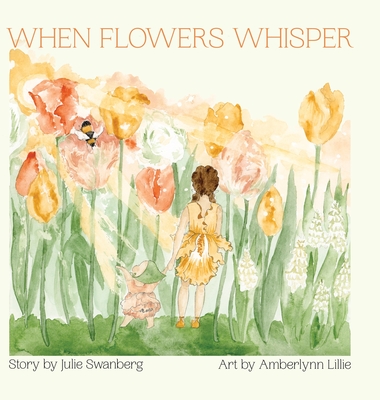 When Flowers Whisper - Julie Swanberg