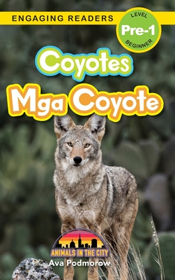 Coyotes: Bilingual (English/Filipino) (Ingles/Filipino) Mga Coyote - Animals in the City (Engaging Readers, Level Pre-1) - Ava Podmorow