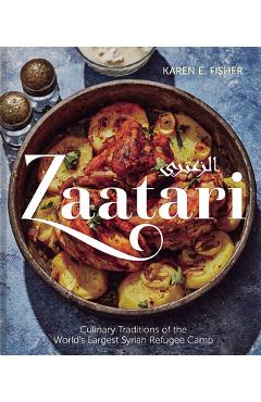Coperta cărții 'Zaatari: Culinary Traditions of the World's Largest Syrian Refugee Camp - Karen E. Fisher'