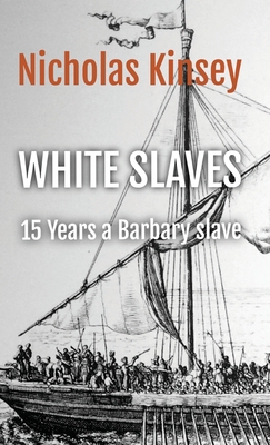 White Slaves: 15 Years a Barbary Slave - Nicholas Kinsey