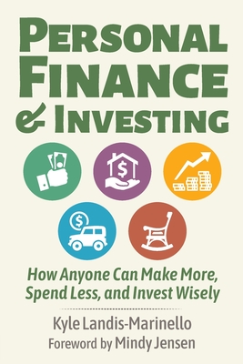 Personal Finance and Investing: How Anyone Can Make More, Spend Less, and Invest Wisely - Kyle Landis-marinello