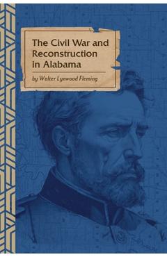 Coperta cărții 'The Civil War and Reconstruction in Alabama - Walter L. Fleming'