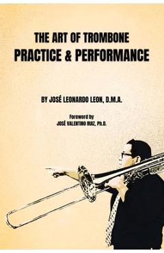 Coperta cărții 'The Art of Trombone Practice & Performance - José Leonardo Leon'