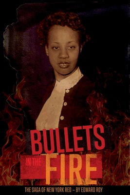 Bullets in the Fire -The Saga of New York Red: The Saga of New York Red - Edward Roy