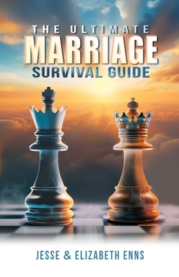 The Ultimate Marriage Survival Guide - Jesse Enns