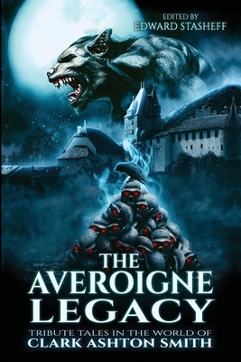 The Averoigne Legacy: Tribute Tales in the World of Clark Ashton Smith - Edward Stasheff