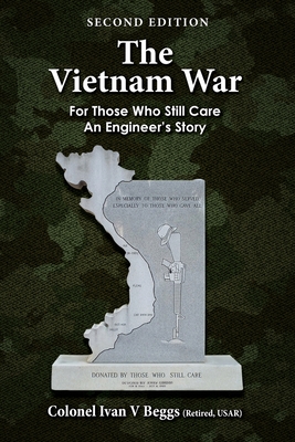The Vietnam War: For Those Who Still Care - an Engineer's Story - Ivan Beggs