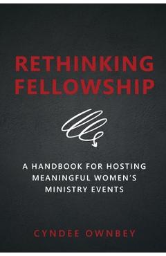 Coperta cărții 'Rethinking Fellowship: A Handbook for Hosting Meaningful Women's Ministry Events - Cyndee Ownbey'