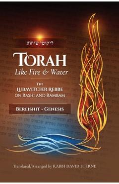 Coperta cărții 'Torah like Fire and Water: The Lubavitcher Rebbe on Rashi and Rambam - David H. Sterne'