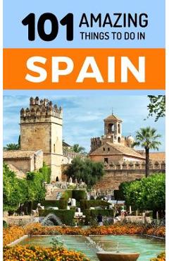 Coperta cărții '101 Amazing Things to Do in Spain: Spain Travel Guide - 101 Amazing Things'
