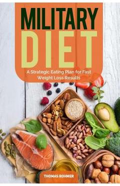 Coperta cărții 'Military Diet: A Strategic Eating Plan for Fast Weight Loss Results - Thomas Rohmer'