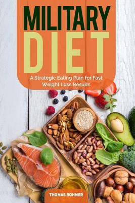 Coperta cărții 'Military Diet: A Strategic Eating Plan for Fast Weight Loss Results - Thomas Rohmer'