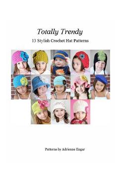 Totally Trendy: 13 Stylish Crochet Hat patterns - Adrienne Engar