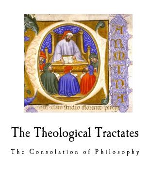 The Theological Tractates: The Consolation of Philosophy - H. F. Stewart