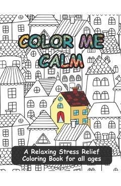 Coperta cărții 'Color Me Calm: A Relaxing Stress Relief Coloring Book for all ages - Katherine Saunders'