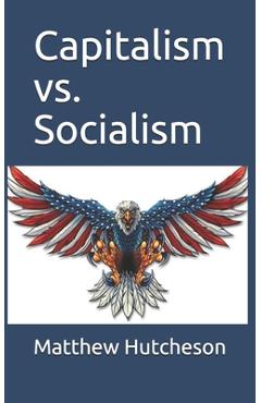 Coperta cărții 'Capitalism vs. Socialism - Matthew D. Hutcheson'