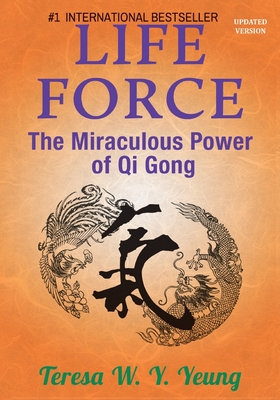 Life Force: The Miraculous Power of Qi Gong - Teresa W. Yeung