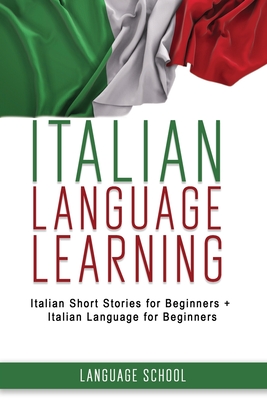 Coperta cărții 'Italian Language Learning: Italian Short Stories for Beginners + Italian Language for Beginners - Language School'