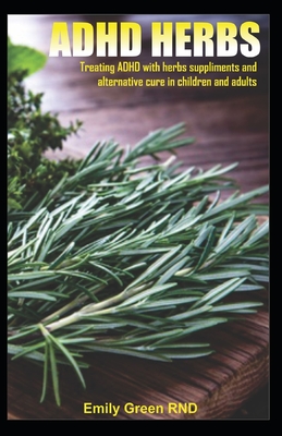 ADHD Herbs: Treating ADHD with herbs suppliments and alternative cure in children and adults - Emily Green Rnd