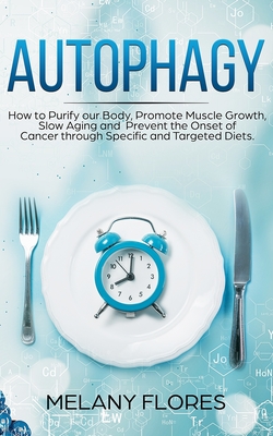 Coperta cărții 'Autophagy: How to Purify our Body, Promote Muscle Growth, Slow Aging and Prevent the Onset of Cancer through'