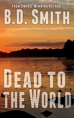 Dead to the World: A Fast-Paced Murder Thriller - B. D. Smith