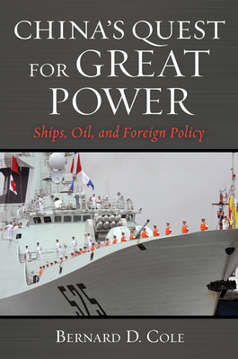 China's Quest for Great Power: Ships, Oil, and Foreign Policy - Bernard D. Cole