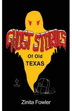 Coperta cărții 'Ghost Stories of Old Texas: Volume 1 - Zinita Parsons Fowler'