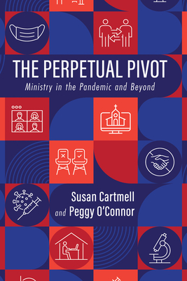 The Perpetual Pivot: Ministry in the Pandemic and Beyond - Susan Cartmell