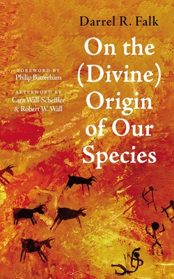 On the (Divine) Origin of Our Species - Darrel R. Falk