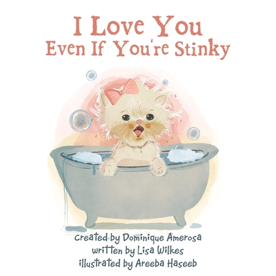 I Love You Even If You're Stinky: WISP: Book One - Lisa Wilkes