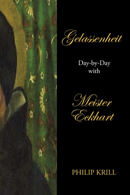 Gelassenheit: Day-By-Day with Meister Eckhart - Philip Krill