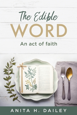 The Edible Word: An act of faith - Anita H. Dailey