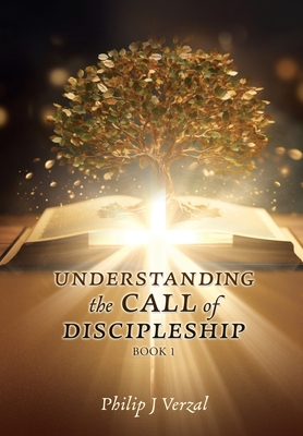 UNDERSTANDING the CALL of DISCIPLESHIP - Philip J. Verzal