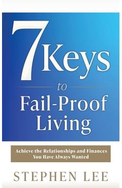 Coperta cărții '7 Keys to Fail-Proof Living: Achieve the Relationships and Finances You Have Always Wanted - Stephen Lee'