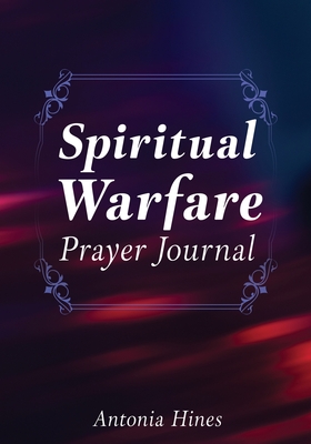 Spiritual Warfare Prayer Journal - Antonia Hines