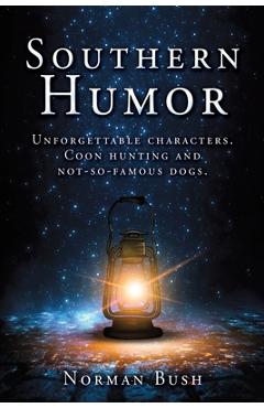 Coperta cărții 'Southern Humor: Unforgettable characters. Coon hunting and not-so-famous dogs. - Norman Norman Bush'