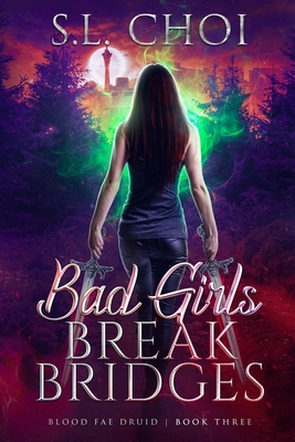 Bad Girls Break Bridges - S. L. Choi