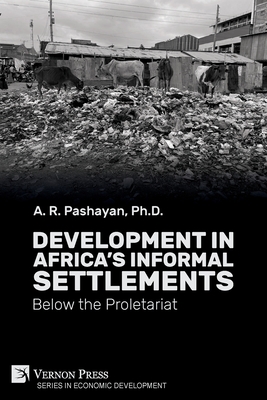 Development in Africa's Informal Settlements: Below the Proletariat - A. R. Pashayan