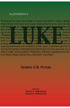 Coperta cărții 'The Testimony of Luke: 1907 Biblical study notes on the Gospel of Luke - George N. H. Peters'
