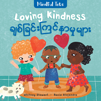 Mindful Tots: Loving Kindness (Bilingual Burmese & English) - Whitney Stewart