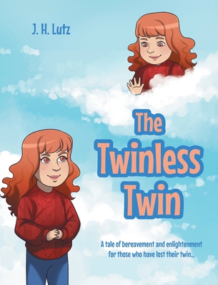 The Twinless Twin: A tale of bereavement and enlightenment for those who have lost their twin... - J. H. Lutz