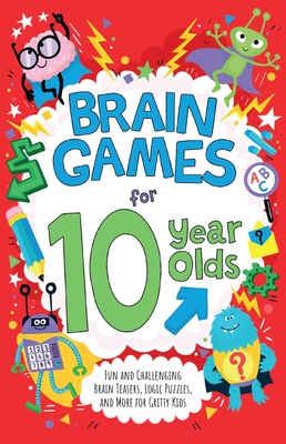 Brain Games for 10 Year Olds: Fun and Challenging Brain Teasers, Logic Puzzles, and More for Gritty Kids - Gareth Moore